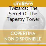 Twizards: The Secret Of The Tapestry Tower cd