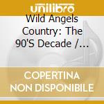 Wild Angels Country: The 90'S Decade / Various cd