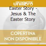 Easter Story - Jesus & The Easter Story cd
