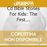 Cd Bible Stories For Kids: The First Christmas cd musicale di Terminal Video