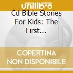 Cd Bible Stories For Kids: The First Christmas cd