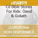 Cd Bible Stories For Kids: David & Goliath cd