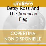 Betsy Ross And The American Flag cd
