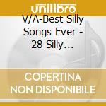 V/A-Best Silly Songs Ever - 28 Silly Songs-Songs The Entire Family Will Know,Love & Sing-Along! cd