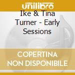 Ike & Tina Turner - Early Sessions cd