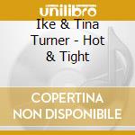 Ike & Tina Turner - Hot & Tight cd musicale di Turner Ike & Tina