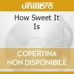 How Sweet It Is cd musicale