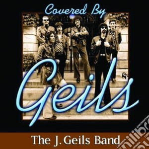 J. Geils Band - Covered By Geils cd musicale di J. Geils Band