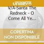 V/A-Santa The Redneck - O Come All Ye Shiners,We Wish You A Merry Mullet... cd