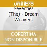 Seventies (The) - Dream Weavers cd