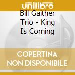 Bill Gaither Trio - King Is Coming cd