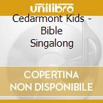 Cedarmont Kids - Bible Singalong cd musicale di Cedarmont Kids