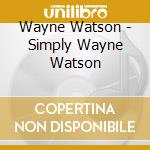 Wayne Watson - Simply Wayne Watson cd