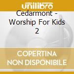 Cedarmont - Worship For Kids 2 cd
