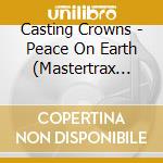 Casting Crowns - Peace On Earth (Mastertrax Premium Collection) cd musicale di Casting Crowns