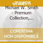 Michael W. Smith - Premium Collection, Volume 1 (Mastertrax Premium Collection) cd