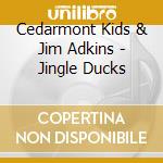 Cedarmont Kids & Jim Adkins - Jingle Ducks cd
