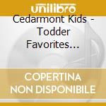 Cedarmont Kids - Todder Favorites Collection (3 Cd) cd musicale di Cedarmont Kids
