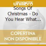 Songs Of Christmas - Do You Hear What I Hear? cd musicale di Songs Of Christmas