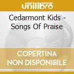 Cedarmont Kids - Songs Of Praise cd musicale di Cedarmont Kids