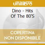 Dino - Hits Of The 80'S cd