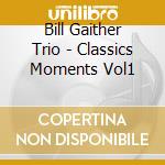 Bill Gaither Trio - Classics Moments Vol1 cd