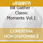 Bill Gaither - Classic Moments Vol.1 cd