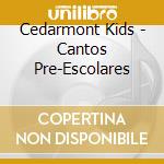 Cedarmont Kids - Cantos Pre-Escolares cd musicale di Cedarmont Kids