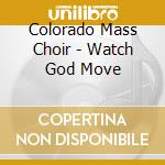 Colorado Mass Choir - Watch God Move cd