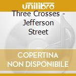 Three Crosses - Jefferson Street cd