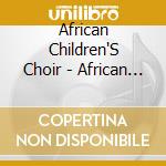 African Children'S Choir - African Children'S Choir Live! In Concert cd musicale di African Children'S Choir
