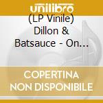 (LP Vinile) Dillon & Batsauce - On Their Way