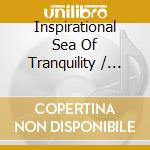 Inspirational Sea Of Tranquility / Various cd musicale di Various Artists