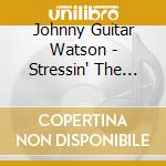 Johnny Guitar Watson - Stressin' The Strings cd musicale di Johnny guita Watson