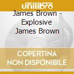 James Brown - Explosive James Brown cd musicale