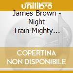 James Brown - Night Train-Mighty Instrumentals cd musicale