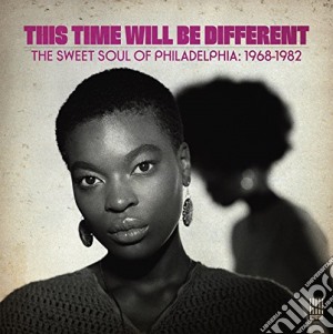 This Time Will Be Different - The Sweet Soul Of Philadelphia 1968-1982 cd musicale di This Time Will Be Different