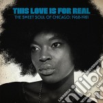 This Love Is For Real - The Sweet Soul Of Chicago 1968-1981