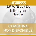 (LP VINILE) Do it like you feel it lp vinile di Artisti Vari