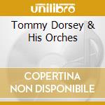 Tommy Dorsey & His Orches cd
