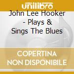 John Lee Hooker - Plays & Sings The Blues cd