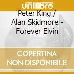 Peter King / Alan Skidmore - Forever Elvin
