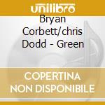 Bryan Corbett/chris Dodd - Green cd