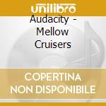 Audacity - Mellow Cruisers cd musicale di Audacity