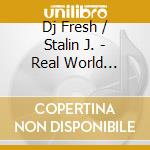 Dj Fresh / Stalin J. - Real World Trilogy cd musicale di Dj Fresh / Stalin J.