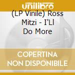 (LP Vinile) Ross Mitzi - I'Ll Do More vinile
