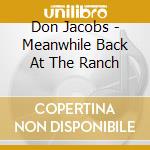 Don Jacobs - Meanwhile Back At The Ranch cd