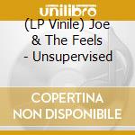 (LP Vinile) Joe & The Feels - Unsupervised vinile