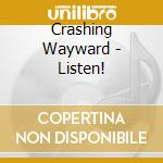 Crashing Wayward - Listen! cd