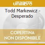 Todd Markewicz - Desperado cd